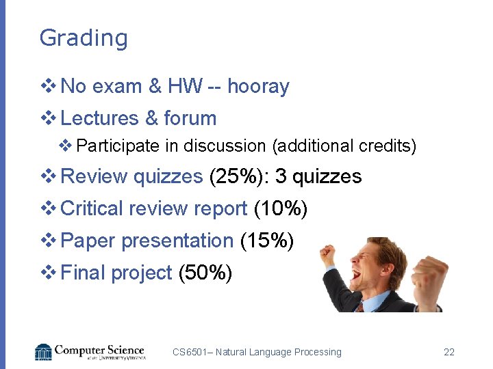 Grading v No exam & HW -- hooray v Lectures & forum v Participate