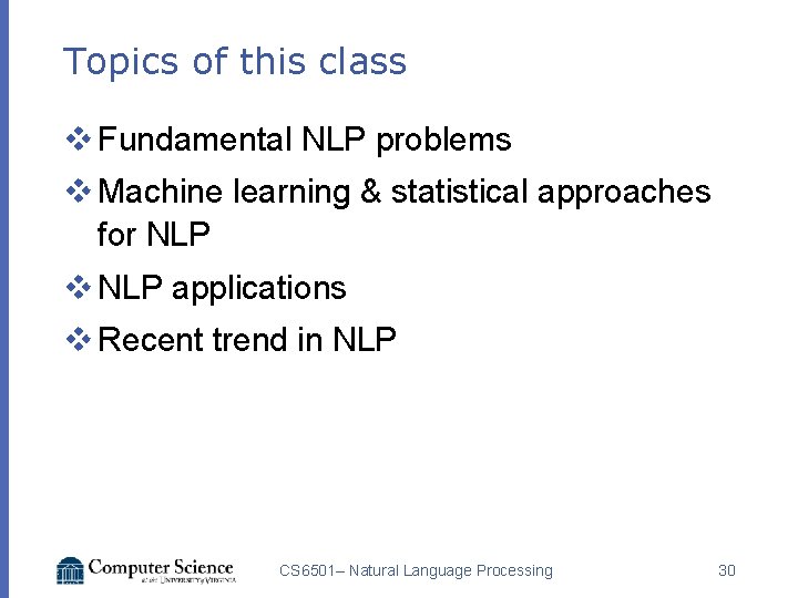 Topics of this class v Fundamental NLP problems v Machine learning & statistical approaches