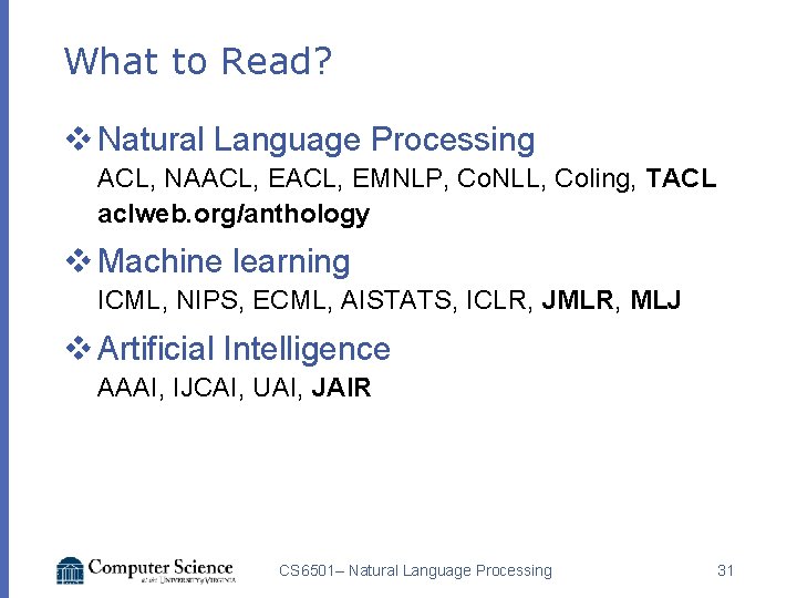 What to Read? v Natural Language Processing ACL, NAACL, EMNLP, Co. NLL, Coling, TACL