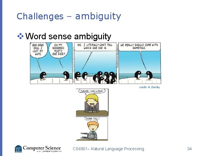Challenges – ambiguity v Word sense ambiguity CS 6501– Natural Language Processing 34 