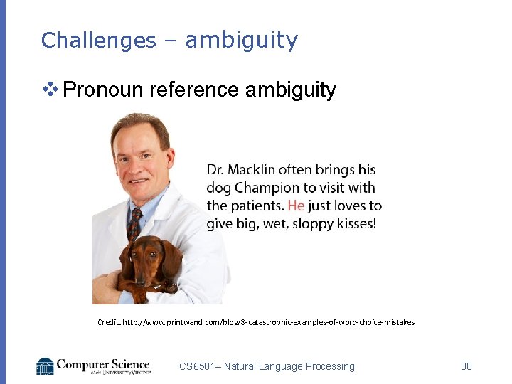Challenges – ambiguity v Pronoun reference ambiguity Credit: http: //www. printwand. com/blog/8 -catastrophic-examples-of-word-choice-mistakes CS