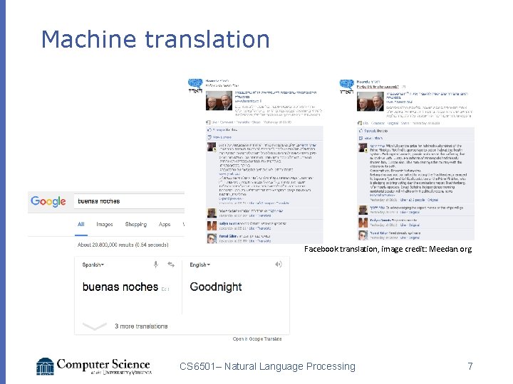 Machine translation Facebook translation, image credit: Meedan. org CS 6501– Natural Language Processing 7