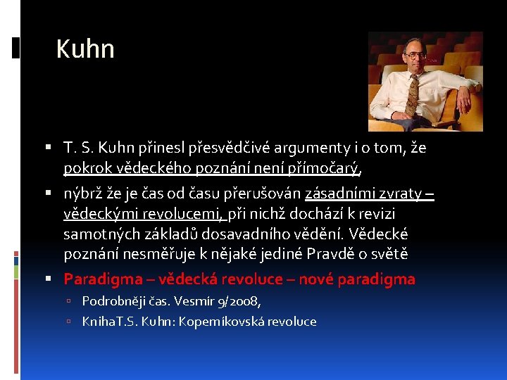 Kuhn T. S. Kuhn přinesl přesvědčivé argumenty i o tom, že pokrok vědeckého poznání