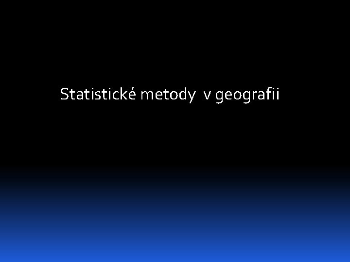 Statistické metody v geografii 