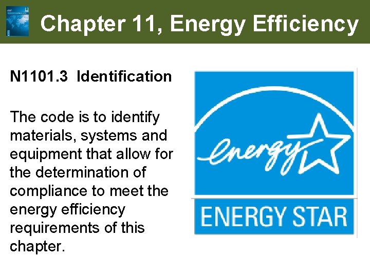 Chapter 11, Energy Efficiency N 1101. 3 Identification The code is to identify materials,