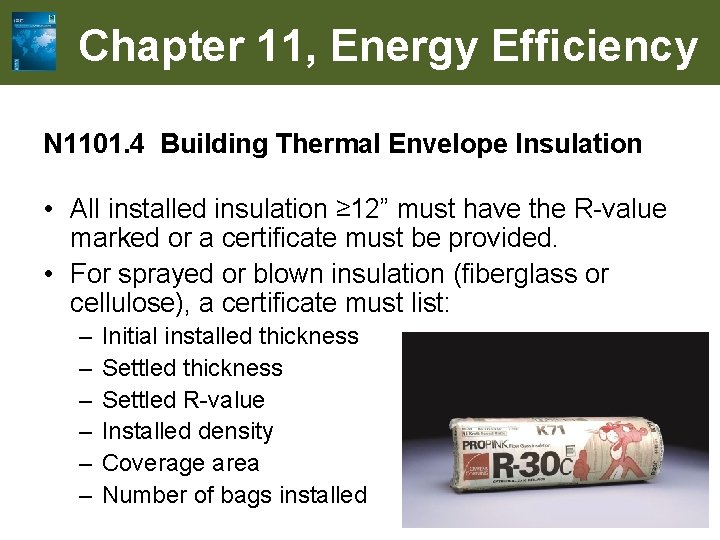 Chapter 11, Energy Efficiency N 1101. 4 Building Thermal Envelope Insulation • All installed