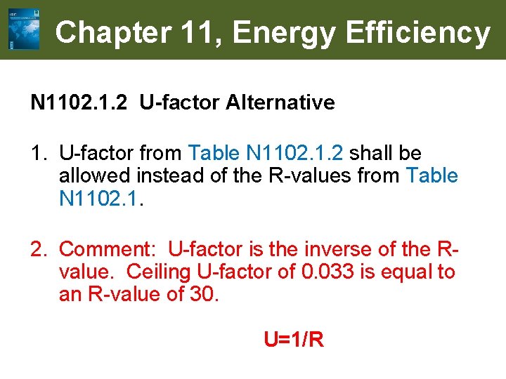 Chapter 11, Energy Efficiency N 1102. 1. 2 U-factor Alternative 1. U-factor from Table