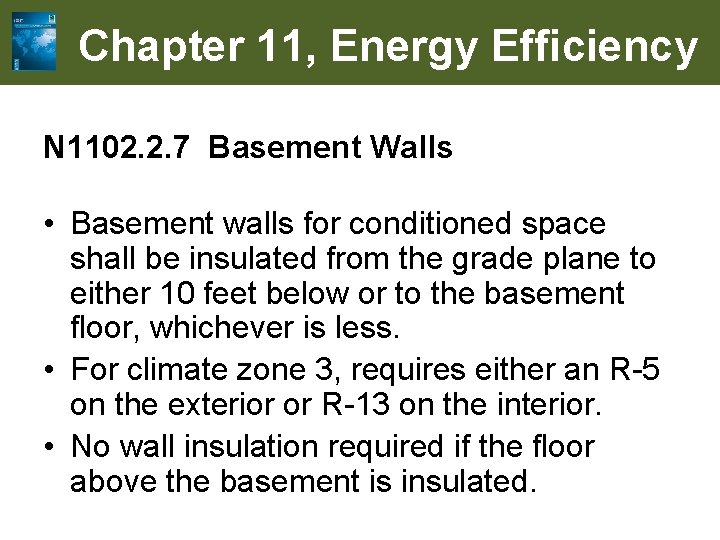 Chapter 11, Energy Efficiency N 1102. 2. 7 Basement Walls • Basement walls for