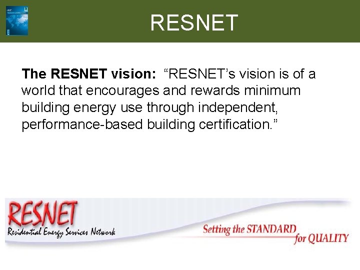 RESNET The RESNET vision: “RESNET’s vision is of a world that encourages and rewards