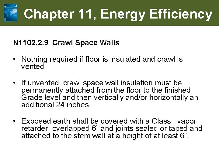 Chapter 11, Energy Efficiency N 1102. 2. 9 Crawl Space Walls • Nothing required
