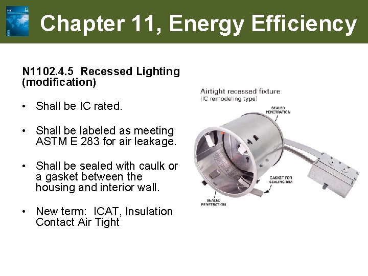 Chapter 11, Energy Efficiency N 1102. 4. 5 Recessed Lighting (modification) • Shall be