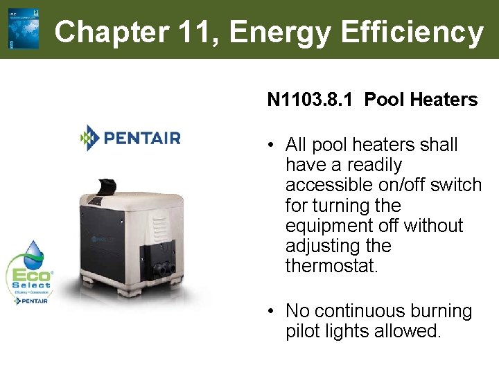 Chapter 11, Energy Efficiency N 1103. 8. 1 Pool Heaters • All pool heaters