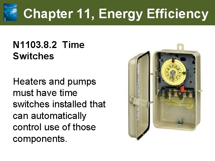 Chapter 11, Energy Efficiency N 1103. 8. 2 Time Switches Heaters and pumps must