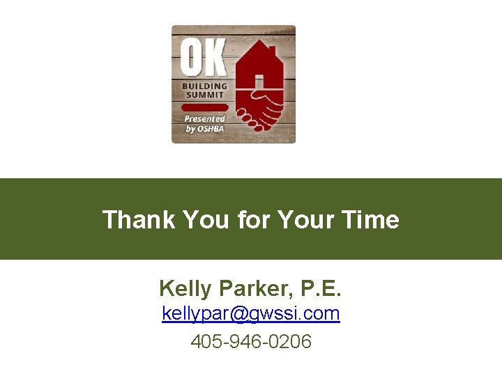 Thank You for Your Time Kelly Parker, P. E. kellypar@gwssi. com 405 -946 -0206