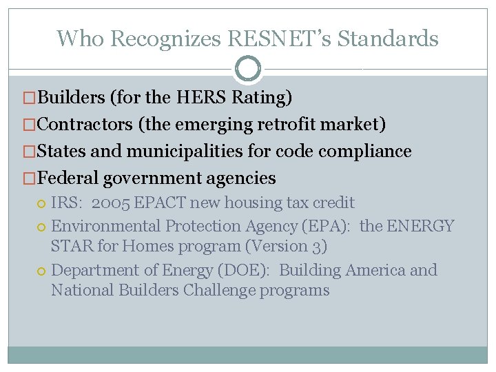Who Recognizes RESNET’s Standards �Builders (for the HERS Rating) �Contractors (the emerging retrofit market)