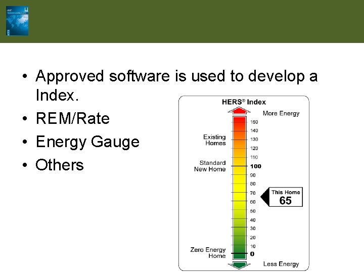  • Approved software is used to develop a Index. • REM/Rate • Energy
