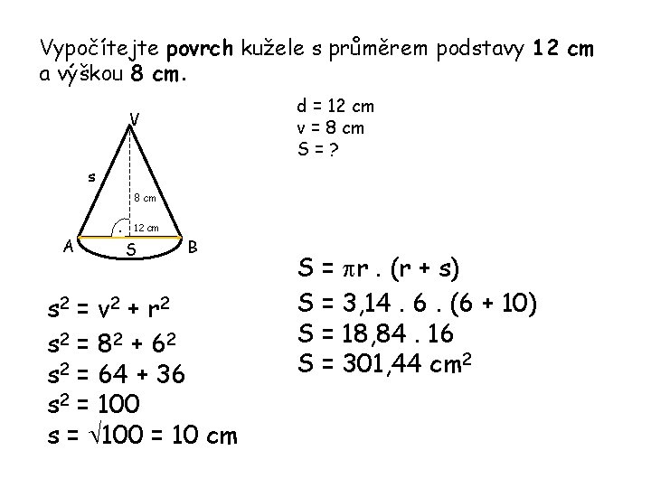 Vypočítejte povrch kužele s průměrem podstavy 12 cm a výškou 8 cm. d =