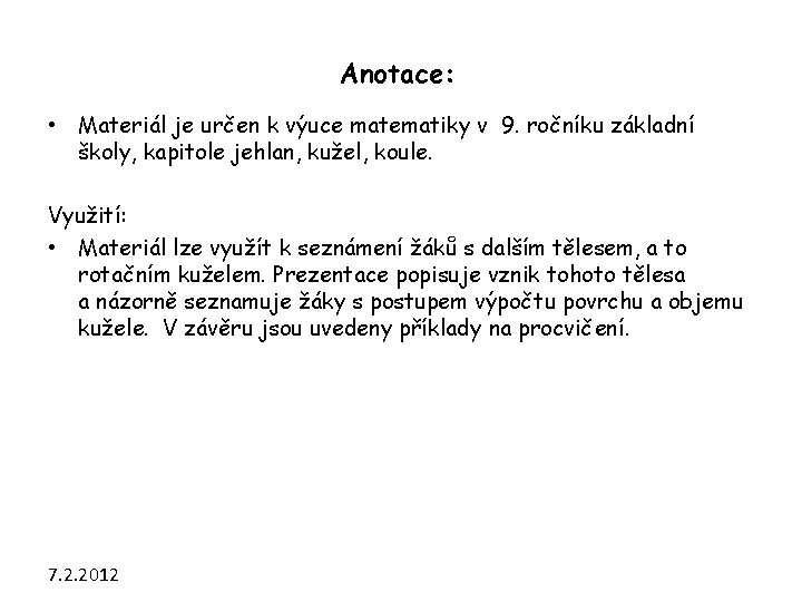 Anotace: • Materiál je určen k výuce matematiky v 9. ročníku základní školy, kapitole