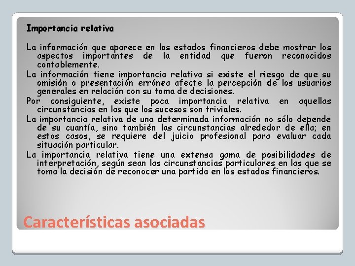 Importancia relativa La información que aparece en los estados financieros debe mostrar los aspectos