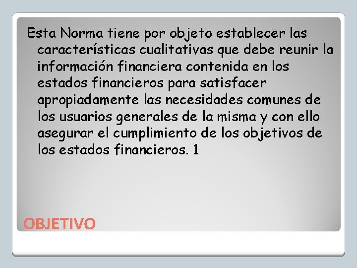 Esta Norma tiene por objeto establecer las características cualitativas que debe reunir la información