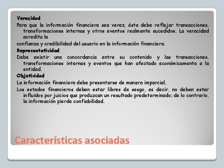 Veracidad Para que la información financiera sea veraz, ésta debe reflejar transacciones, transformaciones internas