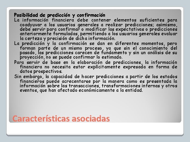 Posibilidad de predicción y confirmación La información financiera debe contener elementos suficientes para coadyuvar