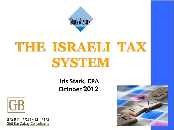 THE ISRAELI TAX SYSTEM Iris Stark, CPA October 2012 