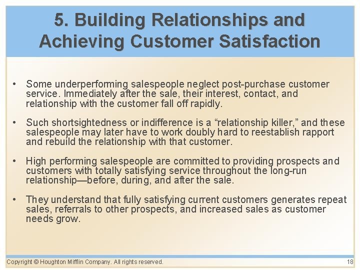5. Building Relationships and Achieving Customer Satisfaction • Some underperforming salespeople neglect post-purchase customer 5. Building Relationships and Achieving Customer Satisfaction • Some underperforming salespeople neglect post-purchase customer