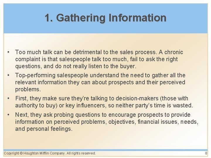 1. Gathering Information • Too much talk can be detrimental to the sales process. 1. Gathering Information • Too much talk can be detrimental to the sales process.
