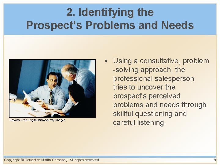 2. Identifying the Prospect’s Problems and Needs Royalty-Free, Digital Vision/Getty Images Copyright © Houghton 2. Identifying the Prospect’s Problems and Needs Royalty-Free, Digital Vision/Getty Images Copyright © Houghton