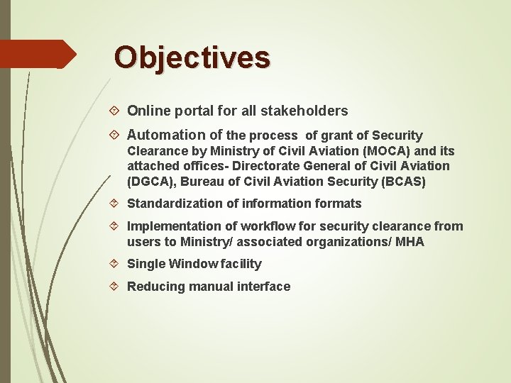 Objectives Online portal for all stakeholders Automation of the process of grant of Security Objectives Online portal for all stakeholders Automation of the process of grant of Security