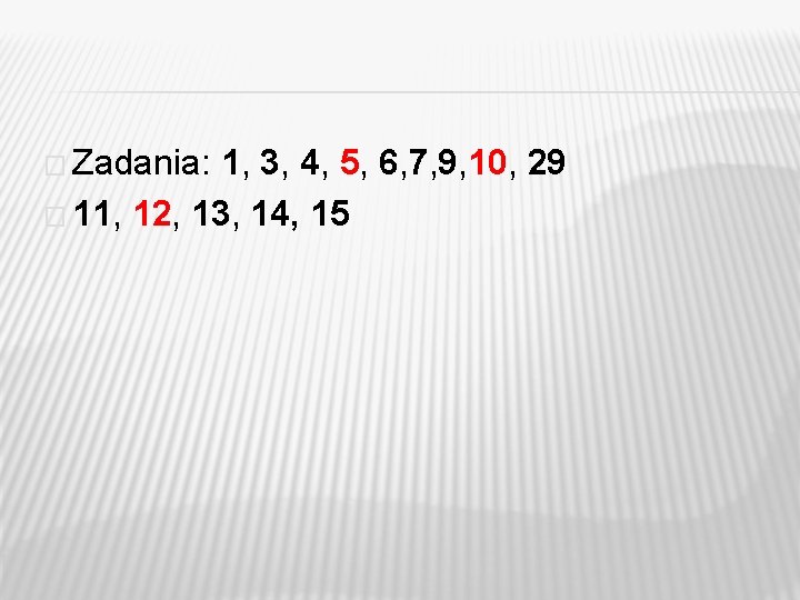 � Zadania: 1, 3, 4, 5, 6, 7, 9, 10, 29 � 11, 12, � Zadania: 1, 3, 4, 5, 6, 7, 9, 10, 29 � 11, 12,