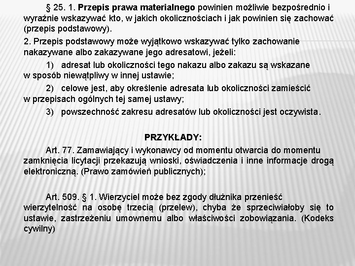 § 25. 1. Przepis prawa materialnego powinien możliwie bezpośrednio i wyraźnie wskazywać kto, w § 25. 1. Przepis prawa materialnego powinien możliwie bezpośrednio i wyraźnie wskazywać kto, w