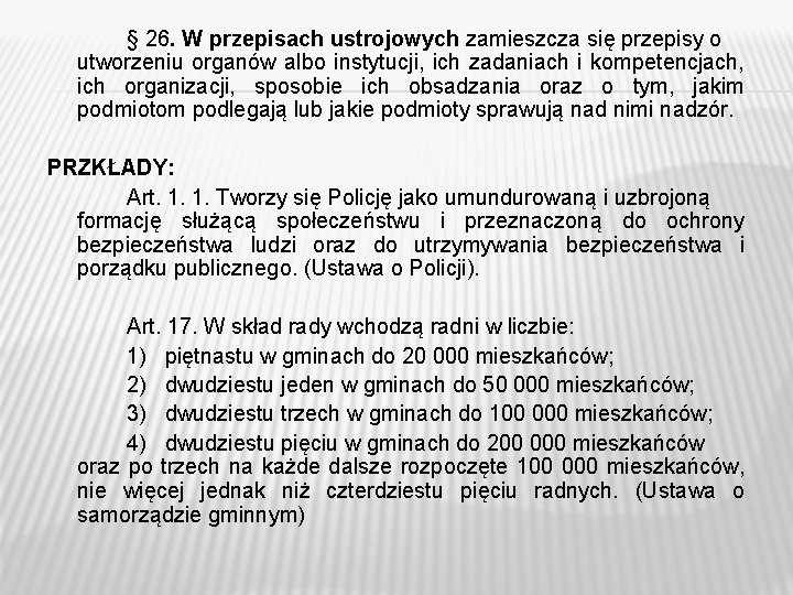 § 26. W przepisach ustrojowych zamieszcza się przepisy o utworzeniu organów albo instytucji, ich § 26. W przepisach ustrojowych zamieszcza się przepisy o utworzeniu organów albo instytucji, ich