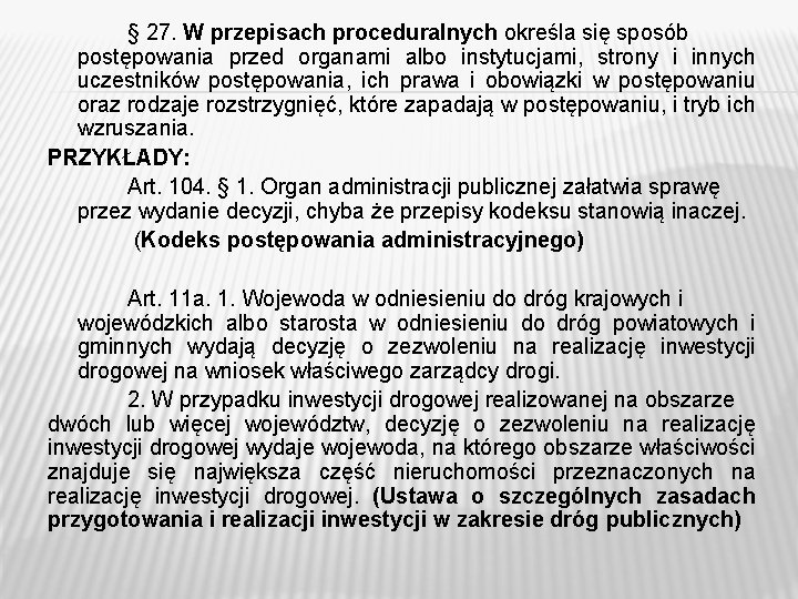 § 27. W przepisach proceduralnych określa się sposób postępowania przed organami albo instytucjami, strony § 27. W przepisach proceduralnych określa się sposób postępowania przed organami albo instytucjami, strony