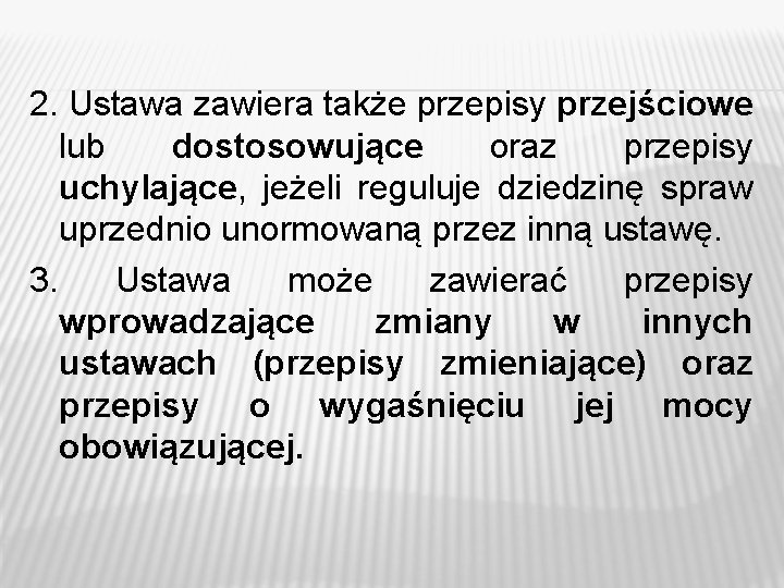 2. Ustawa zawiera także przepisy przejściowe lub dostosowujące oraz przepisy uchylające, jeżeli reguluje dziedzinę 2. Ustawa zawiera także przepisy przejściowe lub dostosowujące oraz przepisy uchylające, jeżeli reguluje dziedzinę
