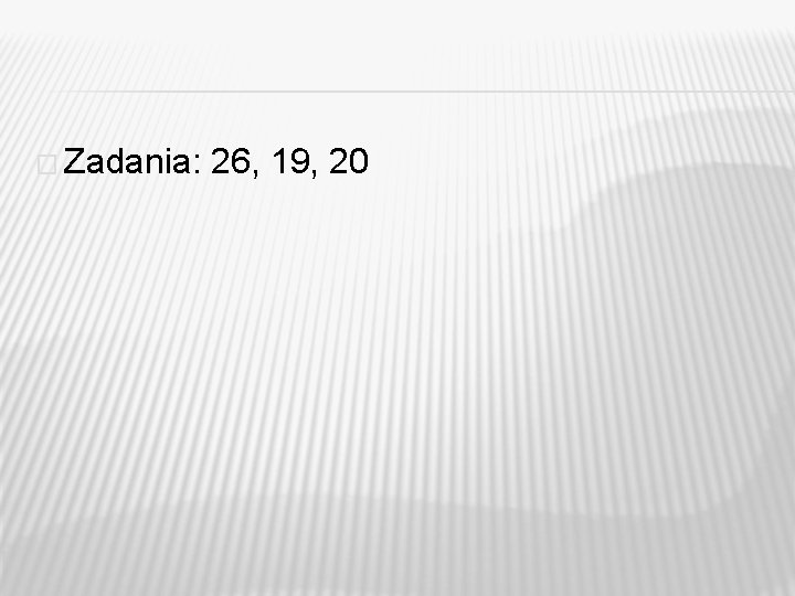 � Zadania: 26, 19, 20 � Zadania: 26, 19, 20