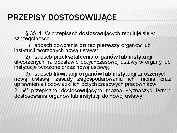 PRZEPISY DOSTOSOWUJĄCE � § 35. 1. W przepisach dostosowujących reguluje się w szczególności: 1) PRZEPISY DOSTOSOWUJĄCE � § 35. 1. W przepisach dostosowujących reguluje się w szczególności: 1)