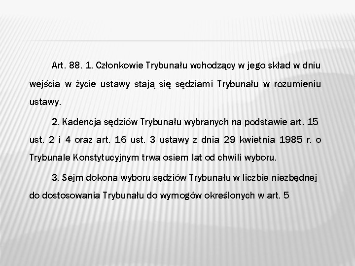 Art. 88. 1. Członkowie Trybunału wchodzący w jego skład w dniu wejścia w życie Art. 88. 1. Członkowie Trybunału wchodzący w jego skład w dniu wejścia w życie