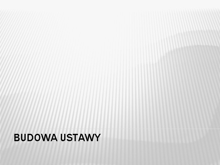BUDOWA USTAWY BUDOWA USTAWY