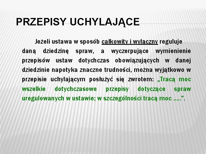 PRZEPISY UCHYLAJĄCE Jeżeli ustawa w sposób całkowity i wyłączny reguluje daną dziedzinę spraw, a PRZEPISY UCHYLAJĄCE Jeżeli ustawa w sposób całkowity i wyłączny reguluje daną dziedzinę spraw, a