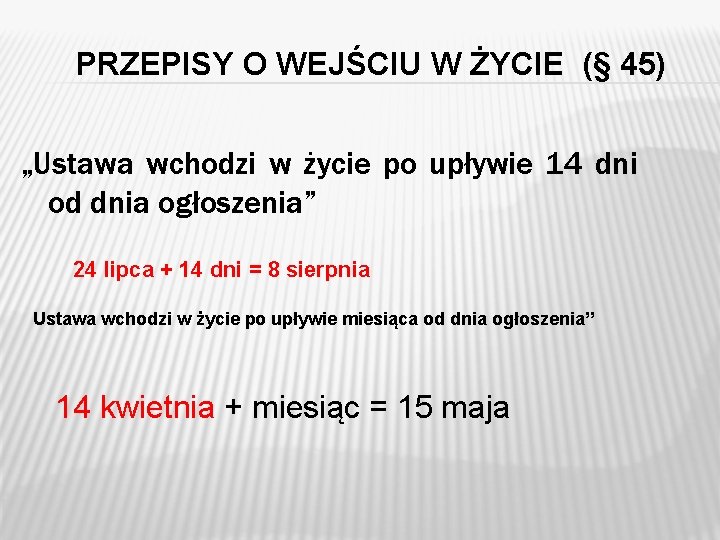 PRZEPISY O WEJŚCIU W ŻYCIE (§ 45) „Ustawa wchodzi w życie po upływie 14 PRZEPISY O WEJŚCIU W ŻYCIE (§ 45) „Ustawa wchodzi w życie po upływie 14