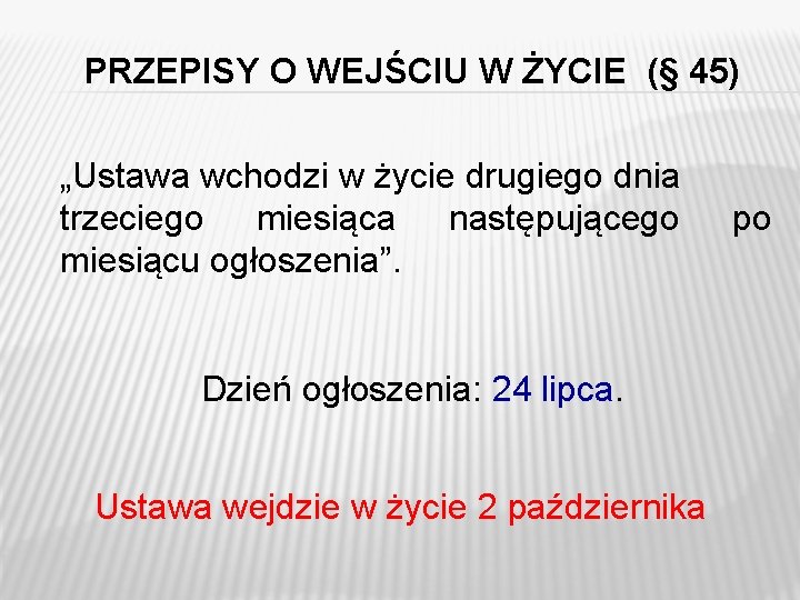 PRZEPISY O WEJŚCIU W ŻYCIE (§ 45) „Ustawa wchodzi w życie drugiego dnia trzeciego PRZEPISY O WEJŚCIU W ŻYCIE (§ 45) „Ustawa wchodzi w życie drugiego dnia trzeciego