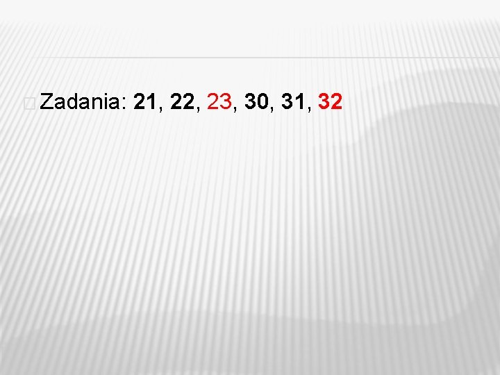 � Zadania: 21, 22, 23, 30, 31, 32 � Zadania: 21, 22, 23, 30, 31, 32