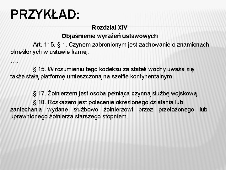 PRZYKŁAD: Rozdział XIV Objaśnienie wyrażeń ustawowych Art. 115. § 1. Czynem zabronionym jest zachowanie PRZYKŁAD: Rozdział XIV Objaśnienie wyrażeń ustawowych Art. 115. § 1. Czynem zabronionym jest zachowanie