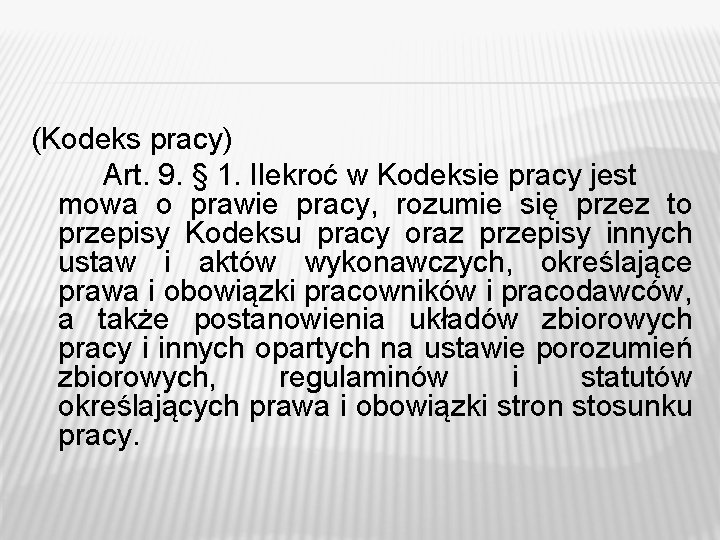 (Kodeks pracy) Art. 9. § 1. Ilekroć w Kodeksie pracy jest mowa o prawie (Kodeks pracy) Art. 9. § 1. Ilekroć w Kodeksie pracy jest mowa o prawie