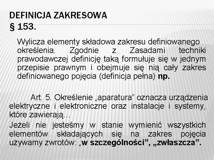DEFINICJA ZAKRESOWA § 153. Wylicza elementy składowa zakresu definiowanego określenia. Zgodnie z Zasadami techniki DEFINICJA ZAKRESOWA § 153. Wylicza elementy składowa zakresu definiowanego określenia. Zgodnie z Zasadami techniki