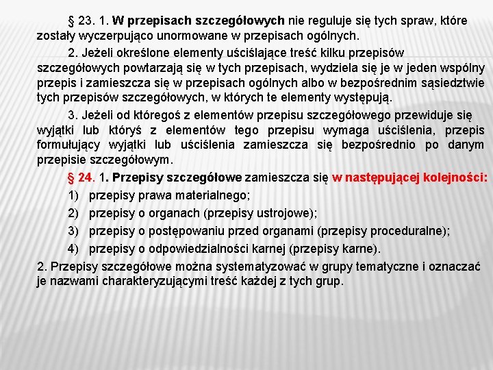 § 23. 1. W przepisach szczegółowych nie reguluje się tych spraw, które zostały wyczerpująco § 23. 1. W przepisach szczegółowych nie reguluje się tych spraw, które zostały wyczerpująco