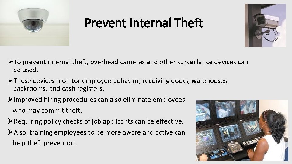 Prevent Internal Theft ØTo prevent internal theft, overhead cameras and other surveillance devices can