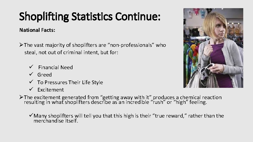 Shoplifting Statistics Continue: National Facts: ØThe vast majority of shoplifters are “non-professionals” who steal,